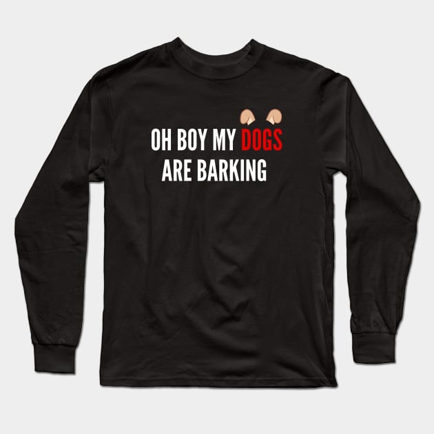 Oh Boy My Dogs Are Barking Long Sleeve T-Shirt by 29 hour design